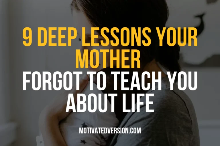 9 Deep Lessons Your Mother Forgot to Teach You About Life